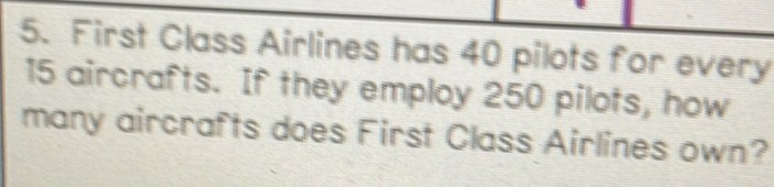 First class airlines has 40 pilots for every 15 aircrafts